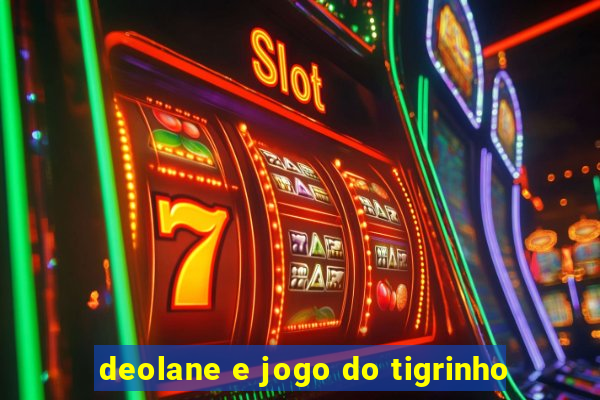 deolane e jogo do tigrinho