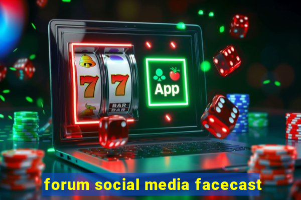 forum social media facecast