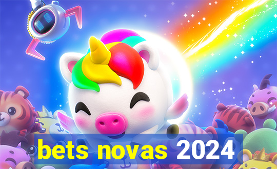 bets novas 2024