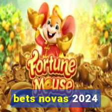 bets novas 2024