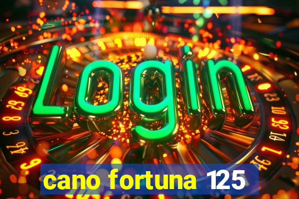 cano fortuna 125