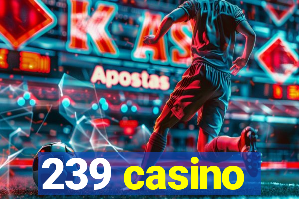 239 casino