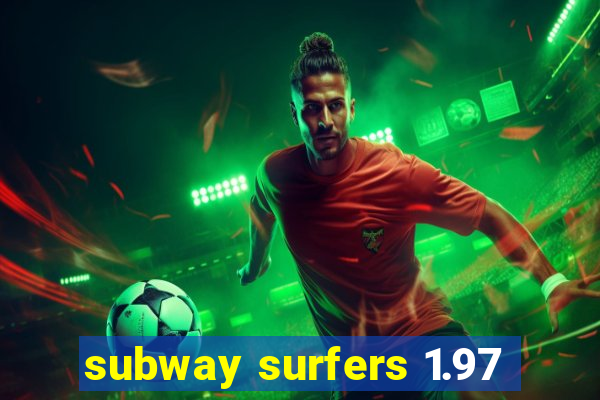 subway surfers 1.97