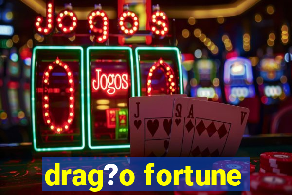 drag?o fortune