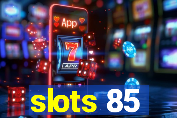 slots 85