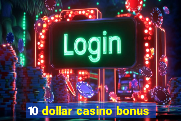 10 dollar casino bonus