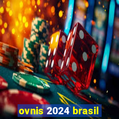 ovnis 2024 brasil