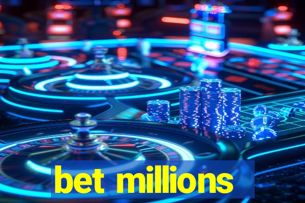 bet millions