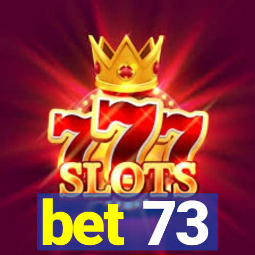 bet 73