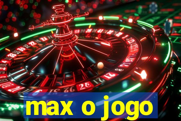 max o jogo