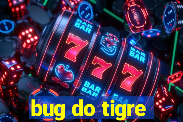 bug do tigre