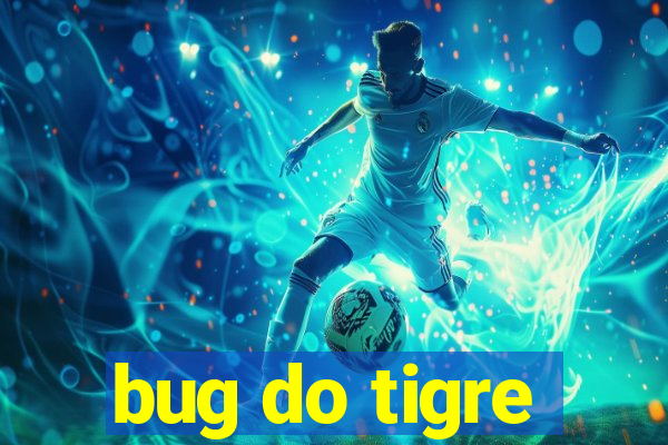 bug do tigre