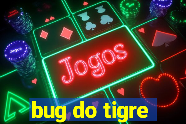 bug do tigre