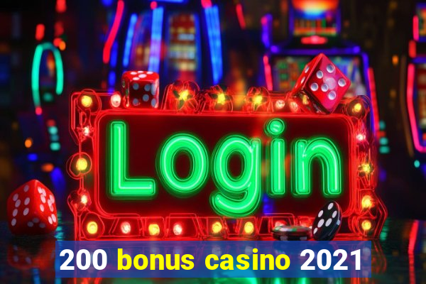 200 bonus casino 2021