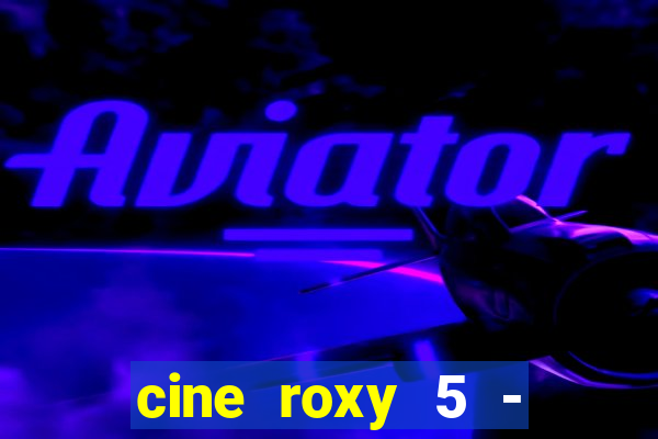 cine roxy 5 - santos santos - sp