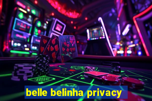 belle belinha privacy