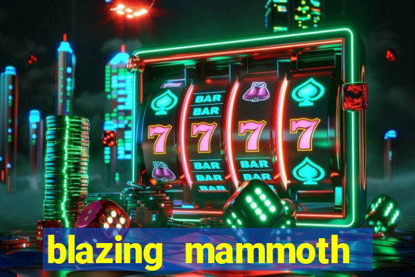 blazing mammoth slot review