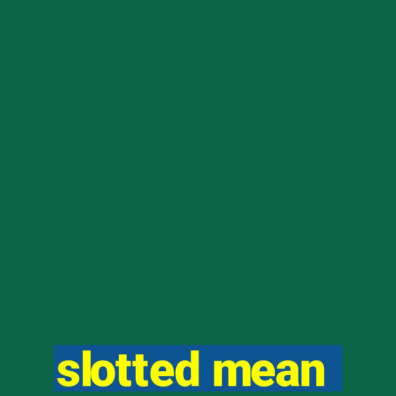 slotted mean