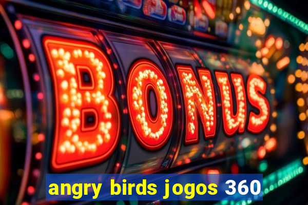 angry birds jogos 360