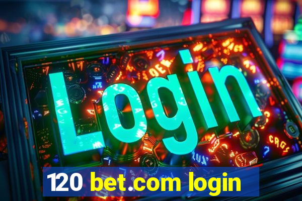 120 bet.com login