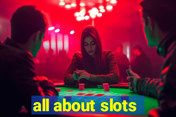 all about slots