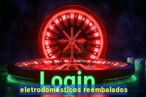 eletrodomésticos reembalados