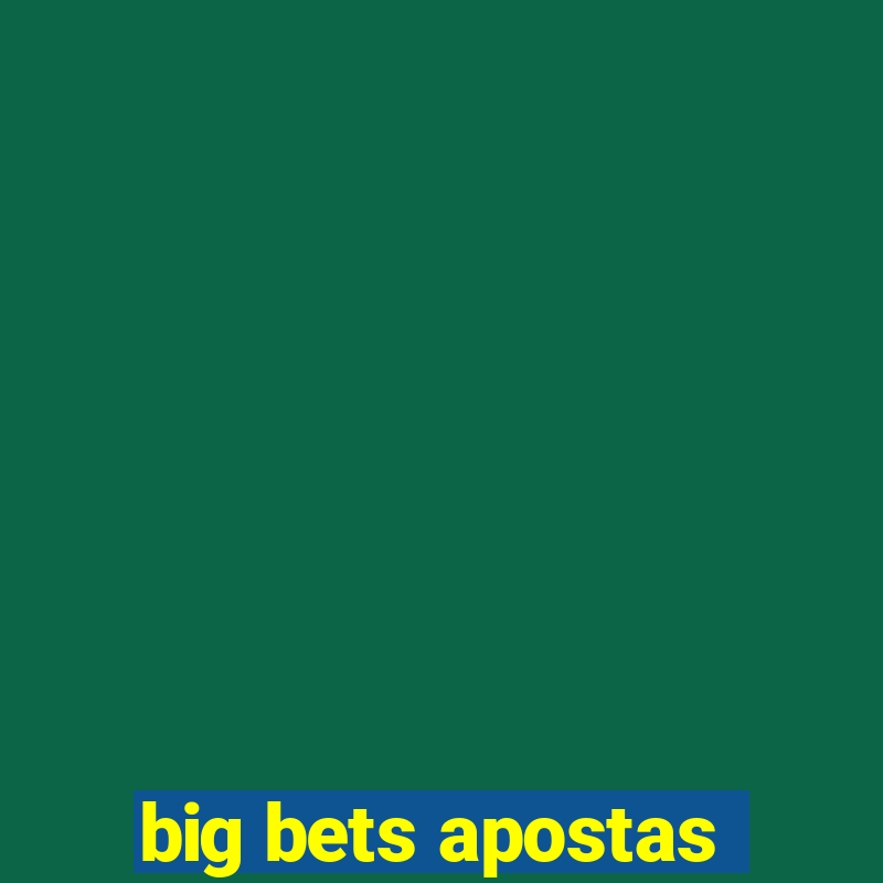 big bets apostas