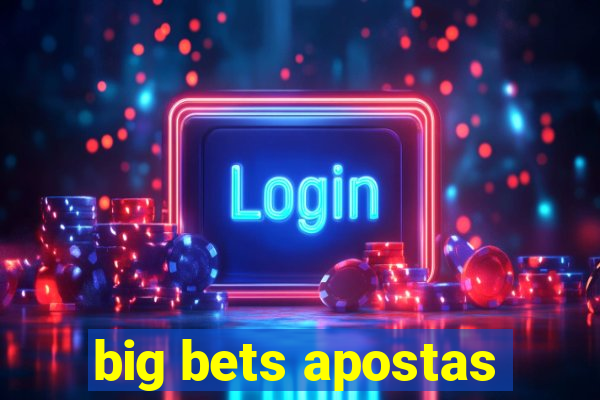 big bets apostas