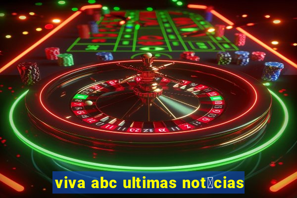 viva abc ultimas not铆cias