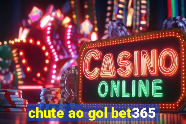 chute ao gol bet365