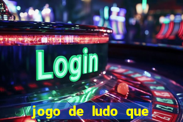 jogo de ludo que ganha dinheiro