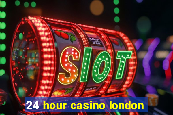 24 hour casino london