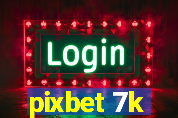 pixbet 7k