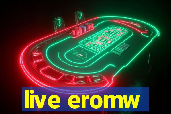 live eromw