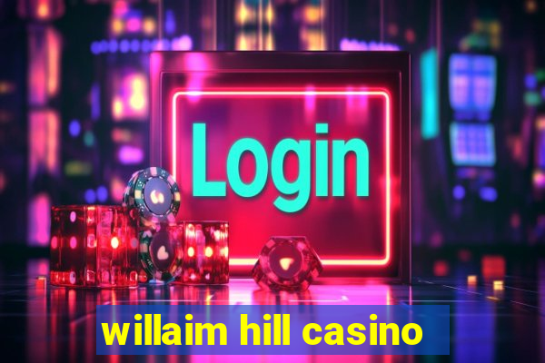 willaim hill casino