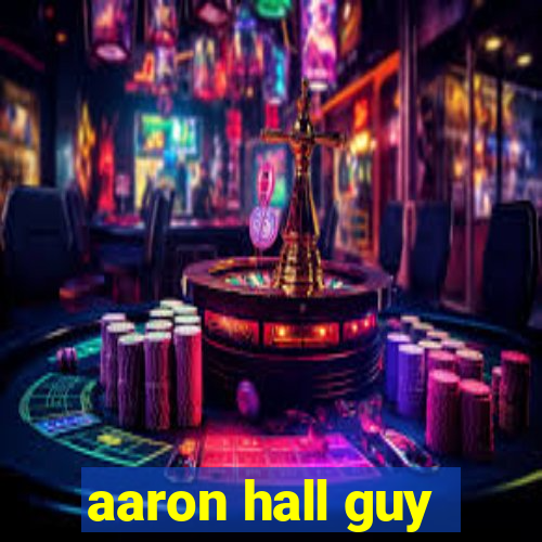 aaron hall guy