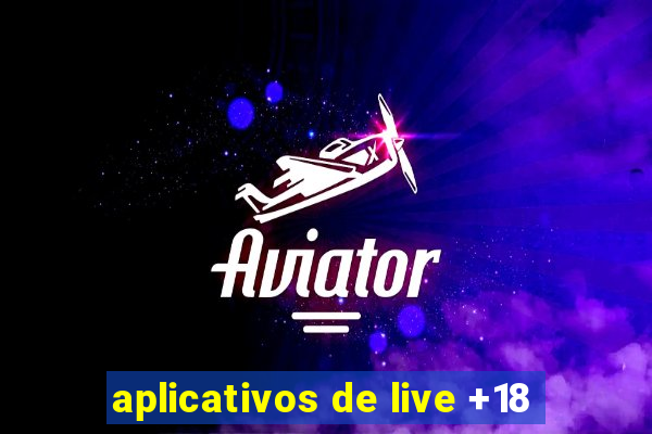 aplicativos de live +18