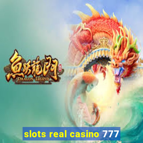 slots real casino 777