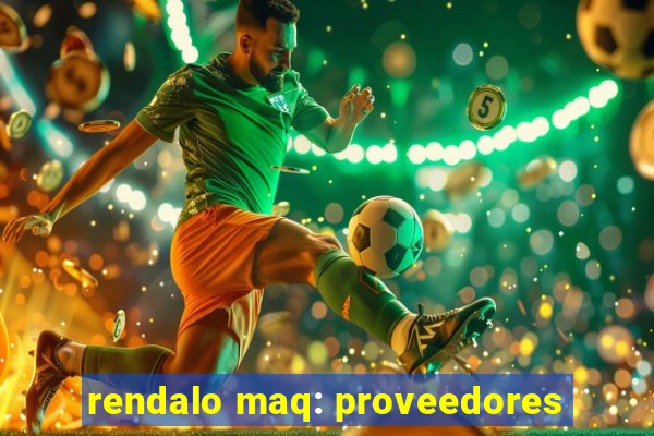 rendalo maq: proveedores