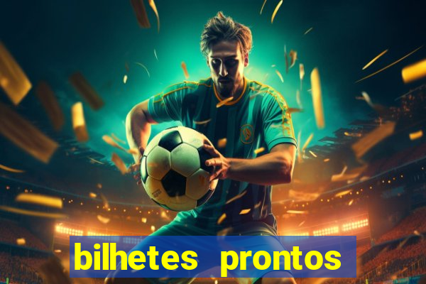 bilhetes prontos para hoje