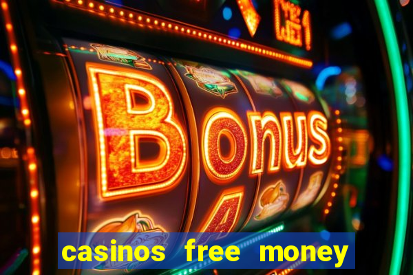 casinos free money no deposit