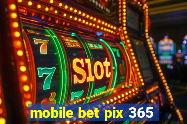 mobile bet pix 365