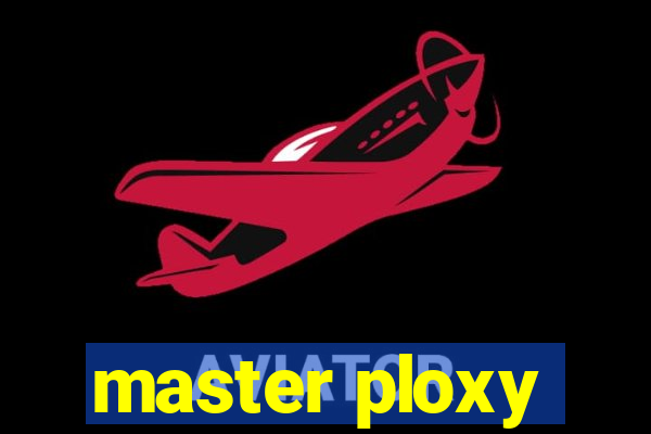 master ploxy