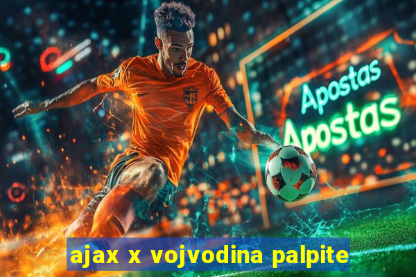 ajax x vojvodina palpite