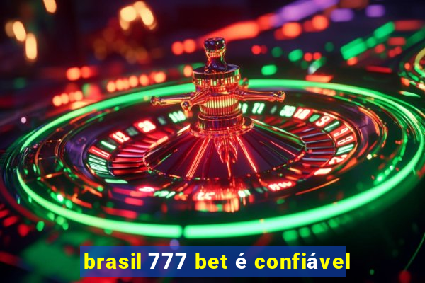 brasil 777 bet é confiável