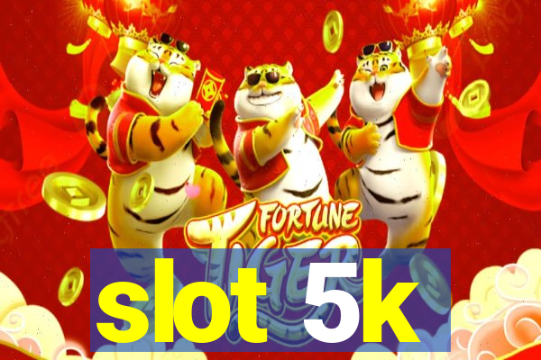 slot 5k