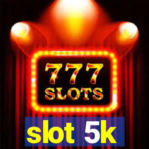 slot 5k