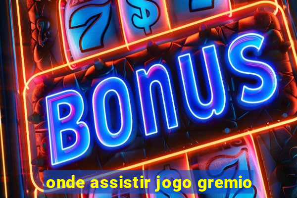 onde assistir jogo gremio