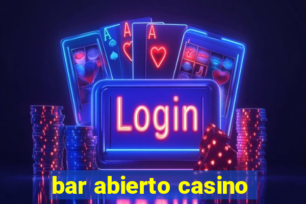 bar abierto casino