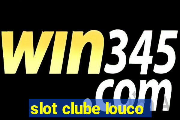 slot clube louco